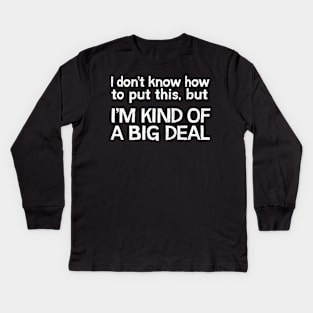 I Don't Know How To Put This, But .... Kids Long Sleeve T-Shirt